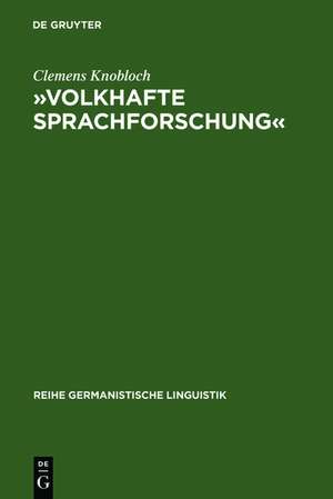 »Volkhafte Sprachforschung«: Studien zum Umbau der Sprachwissenschaft in Deutschland zwischen 1918 und 1945 de Clemens Knobloch