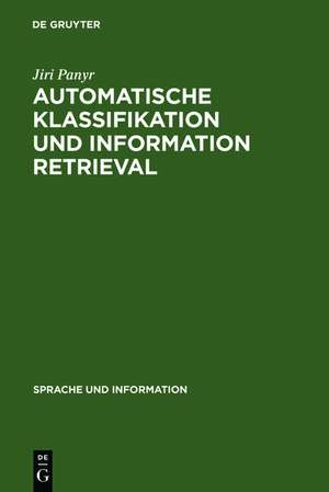 Automatische Klassifikation und Information Retrieval: Anwendung und Entwicklung komplexer Verfahren in Information-Retrieval-Systemen und ihre Evaluierung de Jiri Panyr