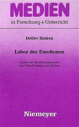 Labor der Emotionen: Analyse des Herstellungsprozesses einer Wort-Produktion im Hörfunk de Detlev Ihnken