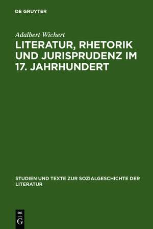 Literatur, Rhetorik und Jurisprudenz im 17. Jahrhundert: Daniel Casper von Lohenstein und sein Werk. Eine exemplarische Studie de Adalbert Wichert