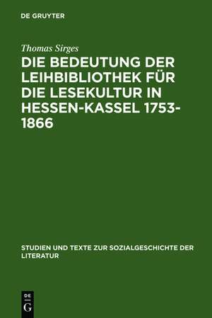 Die Bedeutung der Leihbibliothek für die Lesekultur in Hessen-Kassel 1753-1866 de Thomas Sirges