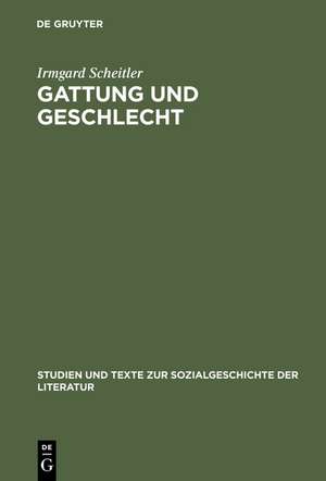 Gattung und Geschlecht: Reisebeschreibungen deutscher Frauen 1780–1850 de Irmgard Scheitler