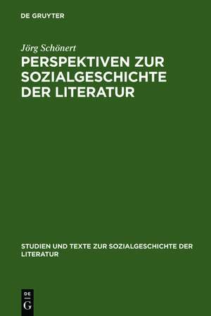 Perspektiven zur Sozialgeschichte der Literatur: Beiträge zu Theorie und Praxis de Jörg Schönert