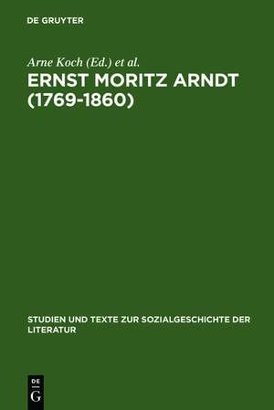 Ernst Moritz Arndt (1769-1860): Deutscher Nationalismus - Europa - Transatlantische Perspektiven. German Nationalism - European Visions - American Interpretations de Arne Koch