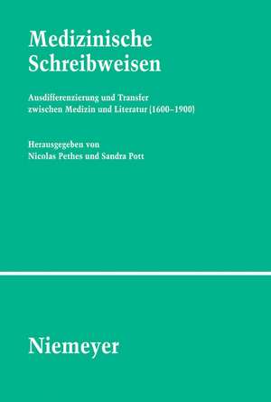 Medizinische Schreibweisen: Ausdifferenzierung und Transfer zwischen Medizin und Literatur (1600–1900) de Nicolas Pethes