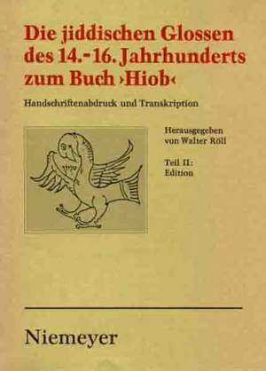 Die jiddischen Glossen des 14.-16. Jahrhunderts zum Buch »Hiob« in Handschriftenabdruck und Transkription: Teil 1: Einleitung und Register, Teil 2: Edition de Walter Röll