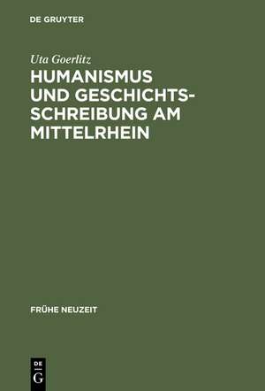 Humanismus und Geschichtsschreibung am Mittelrhein: Das "Chronicon urbis et ecclesiae Maguntinensis" des Hermannus Piscator OSB de Uta Goerlitz