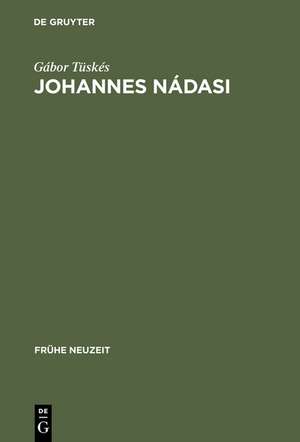 Johannes Nádasi: Europäische Verbindungen der geistlichen Erzählliteratur Ungarns im 17. Jahrhundert de Gábor Tüskés