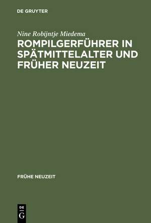 Rompilgerführer in Spätmittelalter und Früher Neuzeit: Die "Indulgentiae ecclesiarium urbis Romae" (deutsch/niederländisch). Edition und Kommentar de Nine Robijntje Miedema