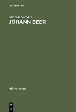 Johann Beer: Rhetorisches Erzählen zwischen Satire und Utopie de Andreas Solbach