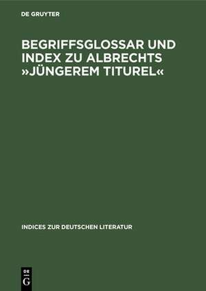 Begriffsglossar und Index zu Albrechts »Jüngerem Titurel«: Alphabetischer Index de Katrin Woesner