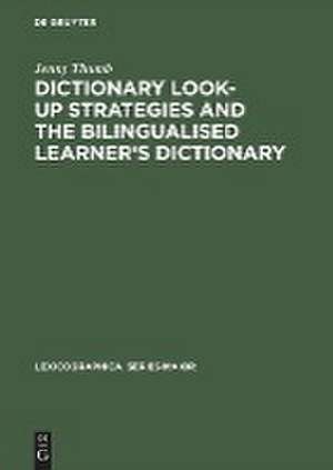 Dictionary Look-up Strategies and the Bilingualised Learner's Dictionary: A Think-aloud Study de Jenny Thumb