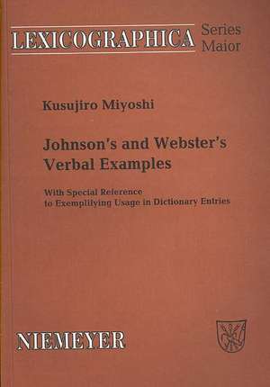 Johnson's and Webster's Verbal Examples: With Special Reference to Exemplifying Usage in Dictionary Entries de Kusujiro Miyoshi