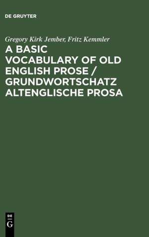 A Basic Vocabulary of Old English Prose / Grundwortschatz altenglische Prosa de Gregory Kirk Jember