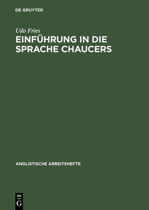 Einführung in die Sprache Chaucers: Phonologie, Metrik und Morphologie de Udo Fries