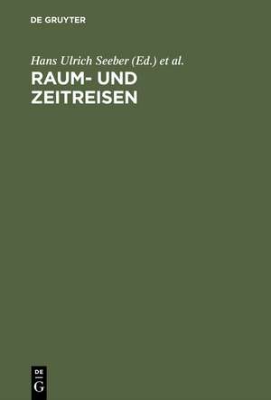 Raum- und Zeitreisen: Studien zur Literatur und Kultur des 19. und 20. Jahrhunderts de Hans Ulrich Seeber