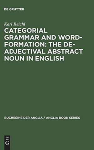 Categorial Grammar and Word-Formation: The De-adjectival Abstract Noun in English de Karl Reichl