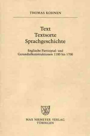 Text – Textsorte – Sprachgeschichte: Englische Partizipial- und Gerundialkonstruktionen 1100 bis 1700 de Thomas Kohnen