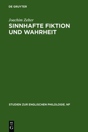 Sinnhafte Fiktion und Wahrheit: Untersuchungen zur ästhetischen und epistemologischen Problematik des Fiktionsbegriffs im Kontext europäischer Ideen- und englischer Literaturgeschichte de Joachim Zelter