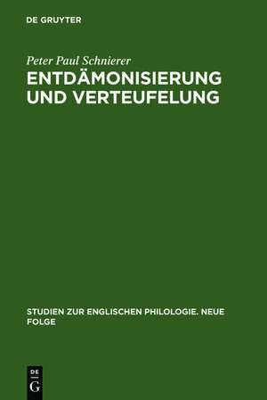 Entdämonisierung und Verteufelung: Studien zur Darstellungs- und Funktionsgeschichte des Diabolischen in der englischen Literatur seit der Renaissance de Peter Paul Schnierer