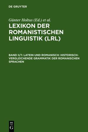 Latein und Romanisch: Historisch-vergleichende Grammatik der romanischen Sprachen de Günter Holtus