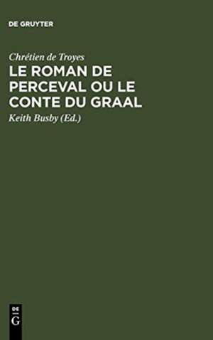 Le Roman de Perceval ou Le Conte du Graal: Edition critique d'après tous les manuscrits de Chrétien de Troyes