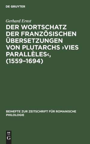 Der Wortschatz der französischen Übersetzungen von Plutarchs ¿Vies parallèles¿, (1559¿1694) de Gerhard Ernst