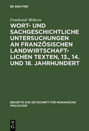 Wort- und sachgeschichtliche Untersuchungen an französischen landwirtschaftlichen Texten, 13., 14. und 18. Jahrhundert: Senechauscie, Menagier, Encyclopédie de Frankwalt Möhren