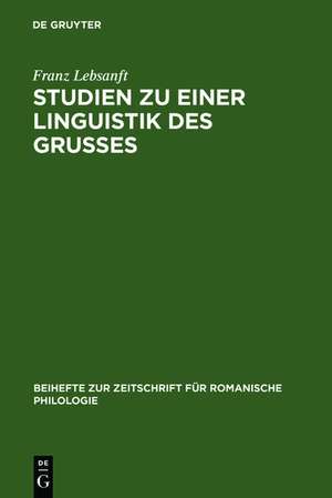 Studien zu einer Linguistik des Grußes: Sprache und Funktion der altfranzösischen Grußformeln de Franz Lebsanft