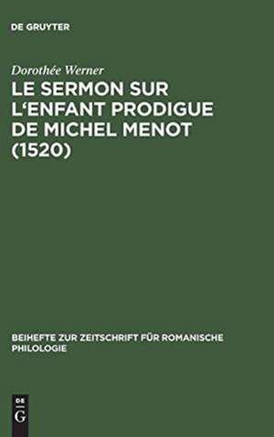 Le sermon sur l'Enfant prodigue de Michel Menot (1520): Introduction, édition critique, étude lexicologique de Dorothée Werner