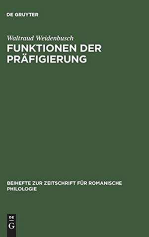 Funktionen der Präfigierung: Präpositionale Elemente in der Wortbildung des Französischen de Waltraud Weidenbusch