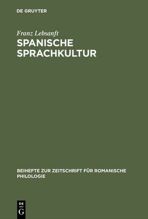 Spanische Sprachkultur: Studien zur Bewertung und Pflege des öffentlichen Sprachgebrauchs im heutigen Spanien de Franz Lebsanft