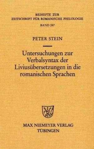 Untersuchungen zur Verbalsyntax der Liviusübersetzungen in die romanischen Sprachen: Ein Versuch zur Anwendung quantitativer Methoden in der historisch-vergleichenden Syntax de Peter Stein