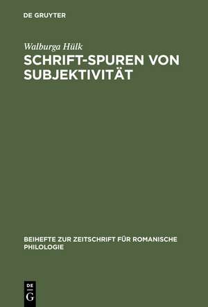 Schrift-Spuren von Subjektivität: Lektüren literarischer Texte des französischen Mittelalters de Walburga Hülk