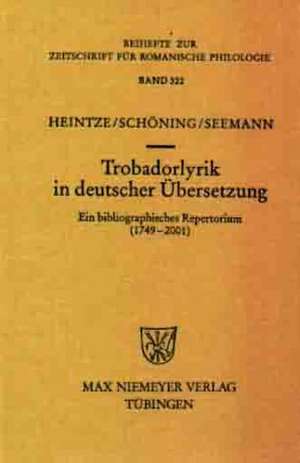 Trobadorlyrik in deutscher Übersetzung: Ein bibliographisches Repertorium (1749-2001) de Michael Heintze