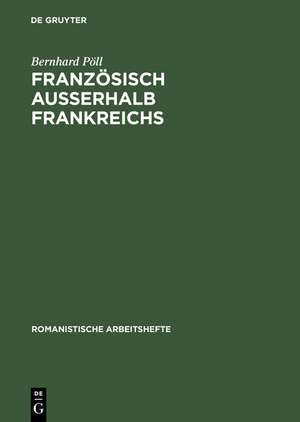 Französisch außerhalb Frankreichs: Geschichte, Status und Profil regionaler und nationaler Varietäten de Bernhard Pöll