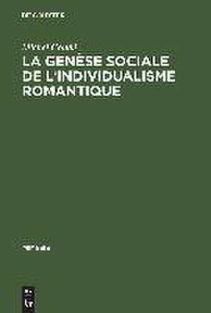 La genèse sociale de l'individualisme romantique: Esquisse historique de l'évolution du roman en France du dix-huitième au dix-neuvième siècle de Michel Condé