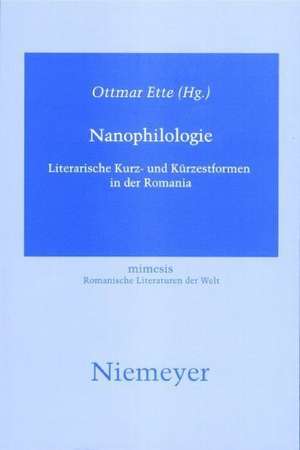 Nanophilologie: Literarische Kurz- und Kürzestformen in der Romania de Ottmar Ette