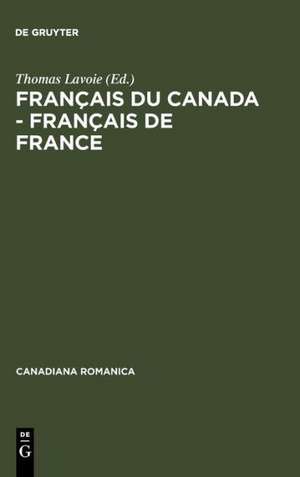 Français du Canada - Français de France: Actes du quatrième Colloque international de Chicoutimi, Québec, du 21 au 24 septembre 1994 de Thomas Lavoie