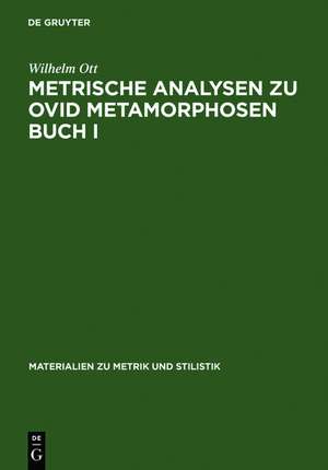 Metrische Analysen zu Ovid Metamorphosen Buch I de Wilhelm Ott