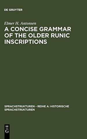 A Concise Grammar of the Older Runic Inscriptions de Elmer H. Antonsen