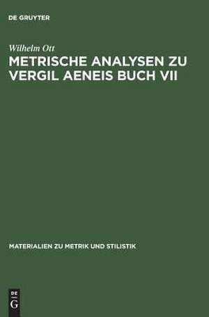 Metrische Analysen zu Vergil Aeneis Buch VII de Wilhelm Ott