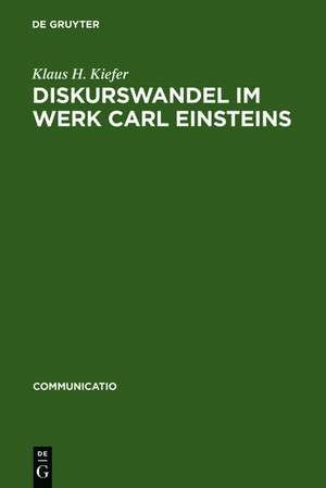 Diskurswandel im Werk Carl Einsteins: Ein Beitrag zur Theorie und Geschichte der europäischen Avantgarde de Klaus H. Kiefer