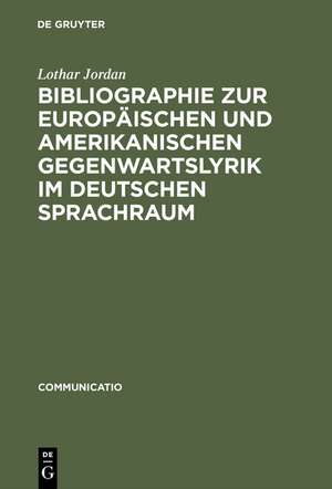 Bibliographie zur europäischen und amerikanischen Gegenwartslyrik im deutschen Sprachraum: Sekundärliteratur 1945–1988 de Lothar Jordan