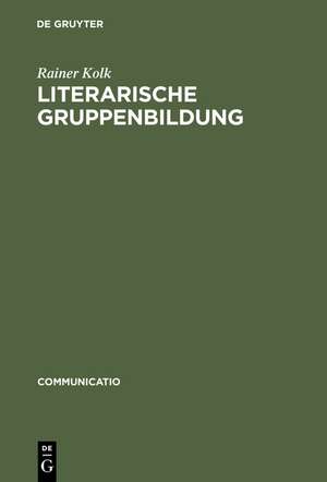 Literarische Gruppenbildung: Am Beispiel des George-Kreises 1890–1945 de Rainer Kolk