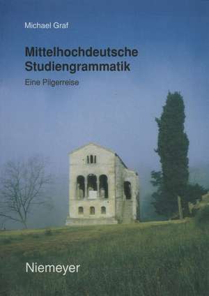 Mittelhochdeutsche Studiengrammatik: Eine Pilgerreise de Michael Graf