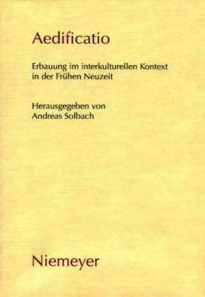 Aedificatio: Erbauung im interkulturellen Kontext in der Frühen Neuzeit de Andreas Solbach