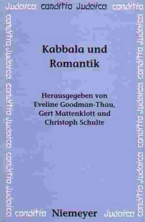 Kabbala und Romantik: Die jüdische Mystik in der romantischen Geistesgeschichte de Eveline Goodman-Thau