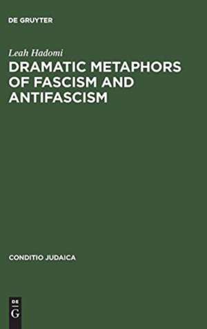 Dramatic Metaphors of Fascism and Antifascism de Leah Hadomi