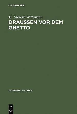 Draußen vor dem Ghetto: Leopold Kompert und die 'Schilderung jüdischen Volkslebens' in Böhmen und Mähren de M. Theresia Wittemann